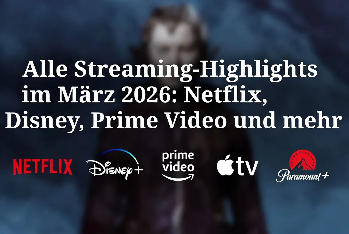 Alle Streaming-Highlights im März 2026 Netflix, Disney+, Prime Video und mehr